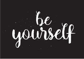 Be yourself inscription. Greeting card with calligraphy. Hand drawn design. Black and white.