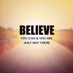 inspirational motivational quote :believe you can &you are half