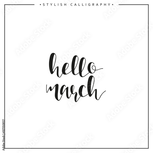Hello March Spring Time Of Year Phrase In English Calligraphy Handmade Stylish Modern Calligraphic Elite Calligraphy Quote Search For Design Of Brochures Posters Web Design The Calendar Stock Vector Adobe Stock calendar stock vector adobe stock