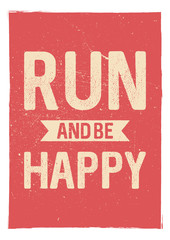 Run and be happy - motivational phrase. Unusual gym poster design. Marathon inspiration. Running inspiration. Typographic concept. Inspiring and motivating quote. Inspirational quotes