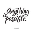 Brush lettering quote anything is possible at white background