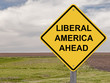 Caution - Liberal America Ahead