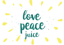Love Peace Juice Inscription. Greeting Card With Calligraphy. Hand Drawn Design. Black And White.