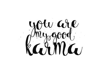 You are my good karma inscription. Greeting card with calligraphy. Hand drawn design. Black and white.
