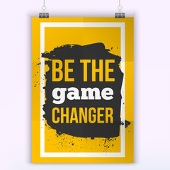 Motivational quote poster Be the game changer. Mock up design.