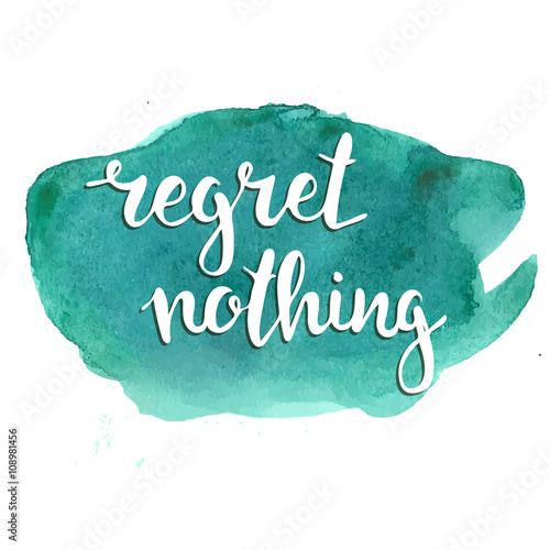Fotografie, Obraz Regret nothing. Hand drawn typography poster.