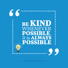 Wall Mural - Inspirational motivational quote. Be kind whenever possible. It