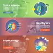 Science of Earth. Exploration of space. Geophysics. Meteorology. Atmospheric phenomena. Natural science. Education and science banners set. Vector design concept.