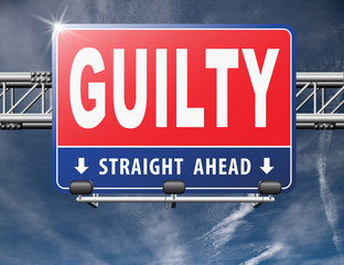 Guilty as charged, guilt and convicted for a crime in court, road sign billboard...