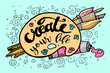 Create your Life Motivational Inscription.Hand drawn Doodle vintage illustration with hand lettering and Palette, paints, Brushes . For greeting card, T-shirt or bag print, poster typography
