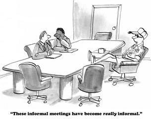 business cartoon about overly informal meetings.