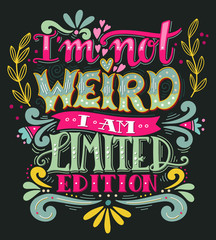 I am not weird, I am limited edition. Hand drawn vintage quote
