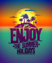 Enjoy The Summer Holidays Quote Design