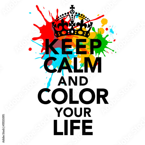 Plakat na zamówienie Keep calm and color your life, quotes, statements, colorful, crown