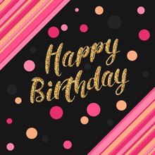 Happy Birthday Gold Glittering Lettering Design. Happy Birthday - Gold Text With Colorful Background. Greeting Card For Birthday. Vector Illustration.
