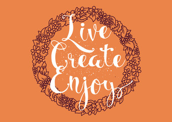 Live create enjoy inscription. Greeting card with calligraphy. Hand drawn design. Black and white.