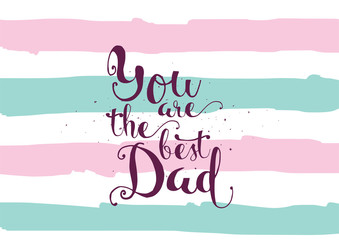 Wall Mural - You are the best dad inscription. Greeting card with calligraphy. Hand drawn design. Black and white.