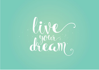 Wall Mural - live your dream inscription. Greeting card with calligraphy. Hand drawn design. Black and white.