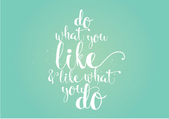do what you like and like what you do inscription. Greeting card with calligraphy. Hand drawn design. Black and white.