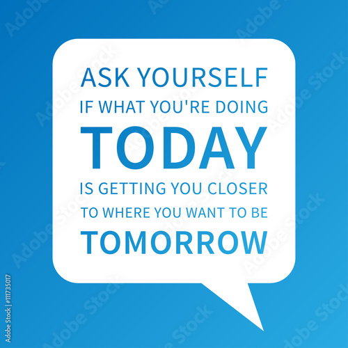 Ask Yourself If What You Re Doing Today Is Getting U Closer To Where U Want To Be Tomorrow Vector Motivational Poster Inspiration Quote Design For Print Banner Card Stock Vector Adobe Ask Yourself If What You Re Doing Today Is Getting U Closer To Where U Want To Be Tomorrow Vector Motivational Poster Inspiration Quote Design For Print Banner Card Stock Vector Adobe