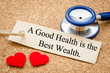 A good health is the best wealth.