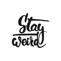 Wall Mural - Hand drawn typography lettering phrase Stay weird isolated on the white background. Fun calligraphy for typography greeting and invitation card or t-shirt print design.