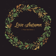 Wall Mural - Hand Drawn vector illustration - Love Autumn, card with wreath.