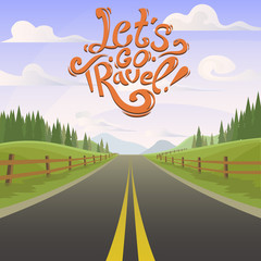 Beautiful highway with day landscape. Lettering Let's go travel. highway drive adventure travel. Summer recreation. Travel road car view. hills, forest horizon. holiday vector. lifestyle. drive.