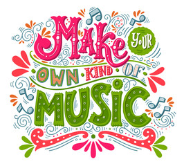 Make your own kind of music. Inspirational quote. Hand drawn vintage illustration with hand-lettering. This illustration can be used as a print on t-shirts and bags, stationary or as a poster.