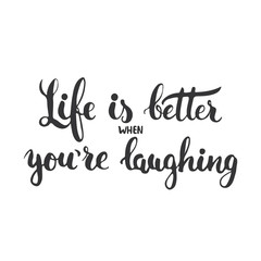 Life is better when you're laughing - hand drawn lettering phrase isolated on the white background. Fun brush ink inscription for photo overlays, greeting card or t-shirt print, poster design.