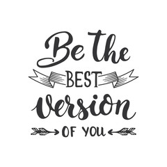 Wall Mural - Be the best version of you - hand drawn lettering phrase isolated on the white background. Fun brush ink inscription for photo overlays, greeting card or t-shirt print, poster design.