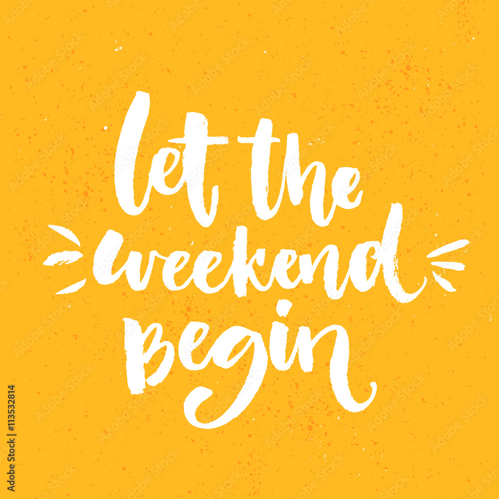 Let the weekend begin. Fun saying about week ending, office motivational quote. Custom lettering at orange background - obrazy, fototapety, plakaty 