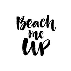 Beach me up. Inspirational summer quote. Black brush lettering isolated on white background