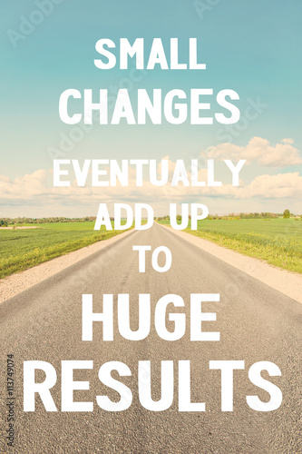 Fotografie, Obraz Small changes eventually add up to huge results. Do it!