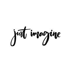 Wall Mural - Just imagine. Inspirational quote, vector calligraphy. Black modern lettering isolated on white background.