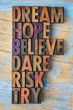 dream, hope, believe, dare, risk and try