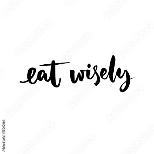 Eat Wisely Healthy Eating Slogan Black Vector Lettering On White Background Quote About Food And Diet Buy This Stock Vector And Explore Similar Vectors At Adobe Stock Adobe Stock