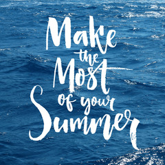 Wall Mural - Make the most of your summer. Motivation quote overlay on the sea photo. Brush lettering design.