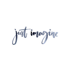 Wall Mural - Just imagine. Inspiration quote, modern calligraphy. brush and ink lettering isolated on white background.