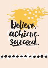 Believe, achieve, succeed. Inspirational quote about life, positive challenging saying. Brush lettering at abstract modern graphic background.