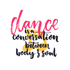 Wall Mural - Dance is a conversation between body and soul. Inspiration quote about dancing. Dancers classes wall art decoration with hand lettering