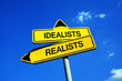 Idealists vs Realists - Traffic sign with two options - optimist attitude to theory, visionary and dreams or sceptic pessimism and pragmatism. Danger of utopia 
