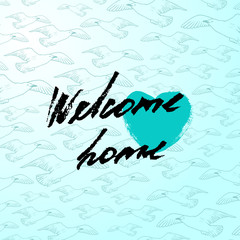 Wall Mural - Welcome home card or poster. Hand drawn lettering. Modern calligraphy. Artistic text. Ink illustration. Pattern.