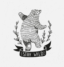 Hand Drawn Dancing Bear. Vector Sketch Illustration With Stylish Lettering "stay Wild".