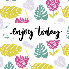 Wall Mural - Enjoy today. Inspiration saying, brush lettering at tropical background with hand drawn palm leaves and exotic flower.
