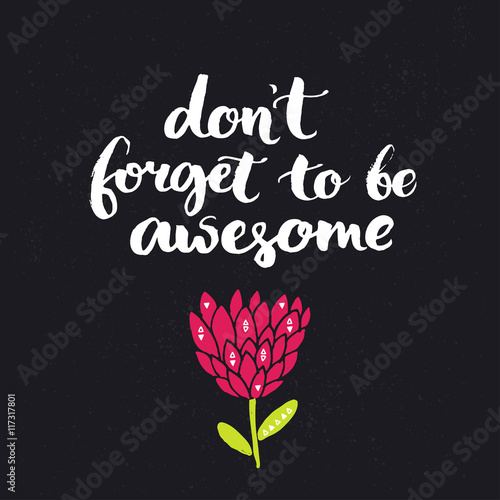 don-t-forget-to-be-awesome-inspirational-saying-brush-lettering-on-dark-background-with-hand-drawn-flower