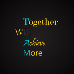Together We Achieve More - motivational inscription template