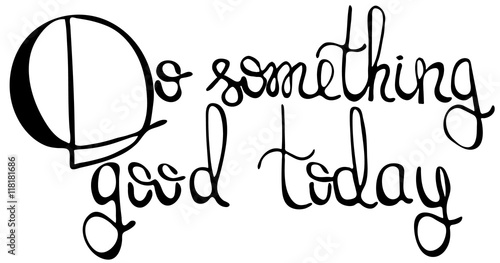 Do Something Good Today Inspirational And Motivational Quote Modern Brush Calligraphy Phrase For T Shirts And Wall Art Isolated On White Background Vector Design Buy This Stock Vector And Explore