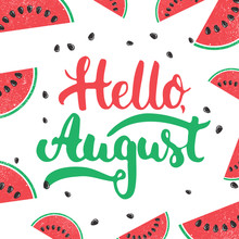 Hand Drawn Typography Lettering Phrase Hello, August On The Watermelon Background. Fun Calligraphy For Greeting And Invitation Card Or T-shirt Print Design.