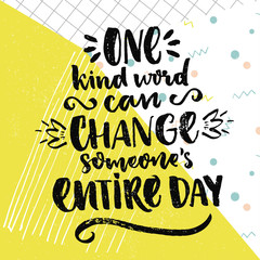 one kind word can change someone's entire day. inspirational saying about love and kindness. vector 